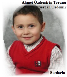 Ahmet zdemirin Torunu 
                 Sercan zdemir













                             Serdarin 
                             oglu
